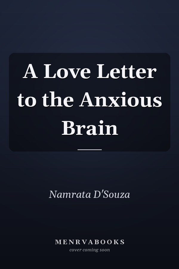 A Love Letter to the Anxious Brain