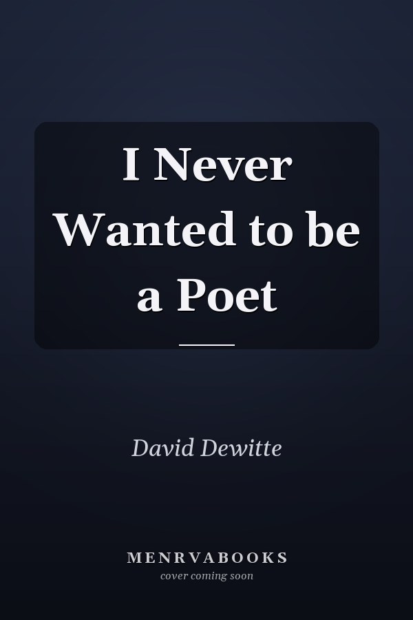 I Never Wanted to be a Poet