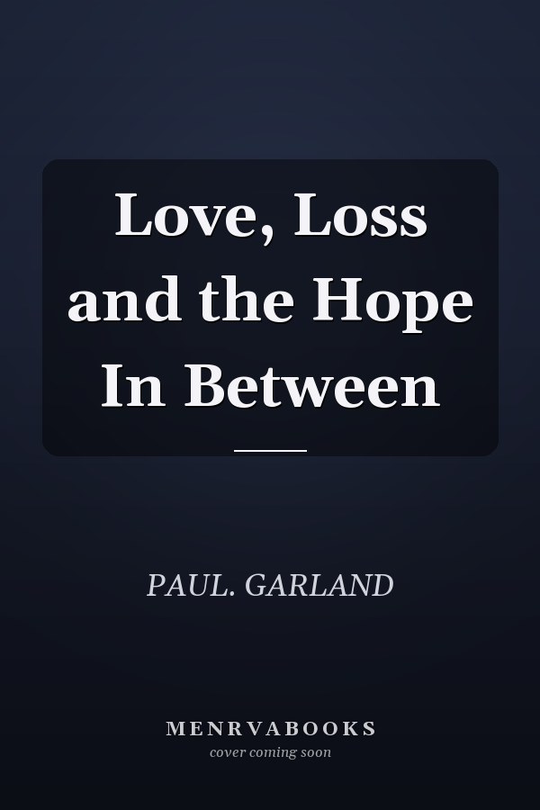 Love, Loss and the Hope In Between