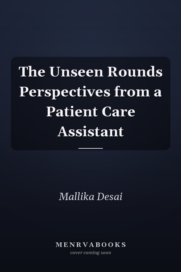 The Unseen Rounds Perspectives from a Patient Care Assistant