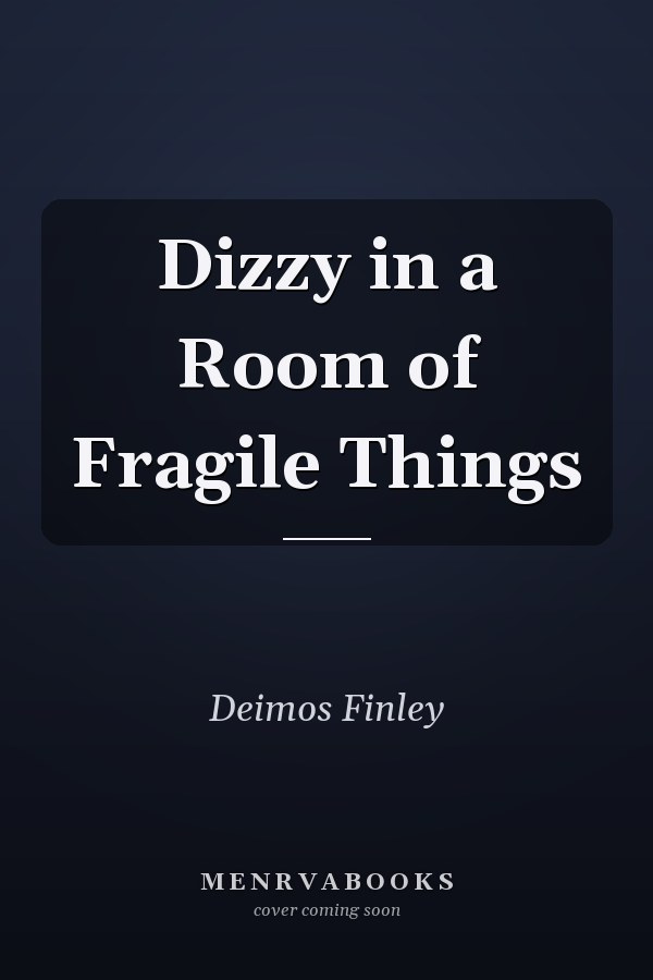 Dizzy in a Room of Fragile Things