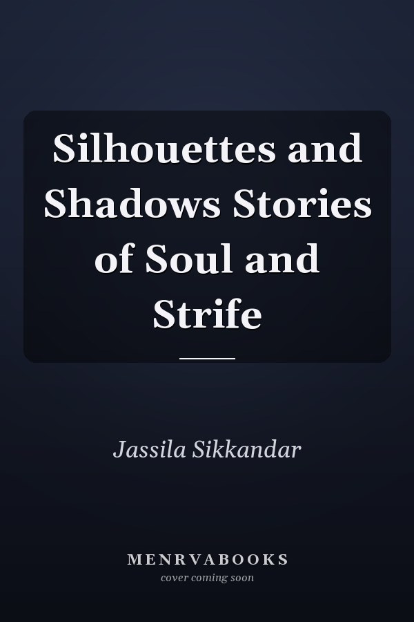 Silhouettes and Shadows Stories of Soul and Strife