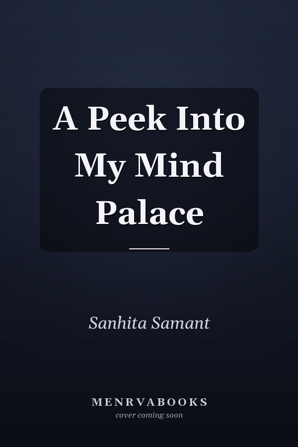 A Peek Into My Mind Palace