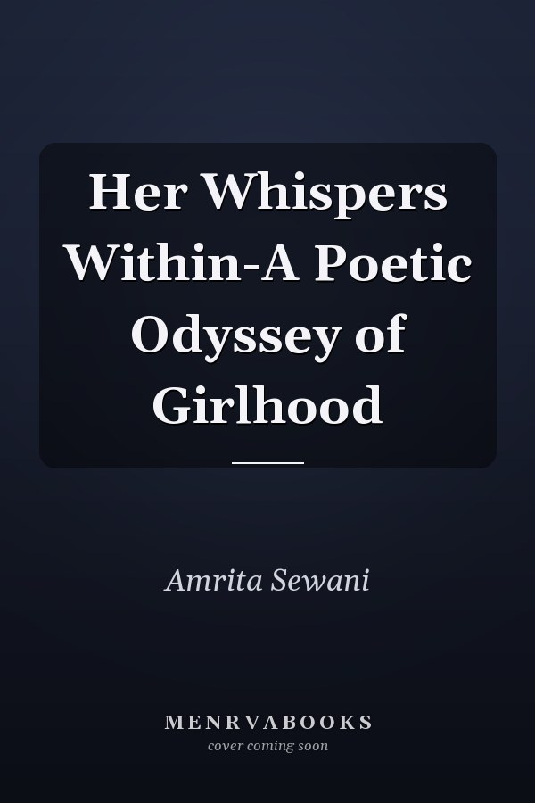 Her Whispers Within-A Poetic Odyssey of Girlhood