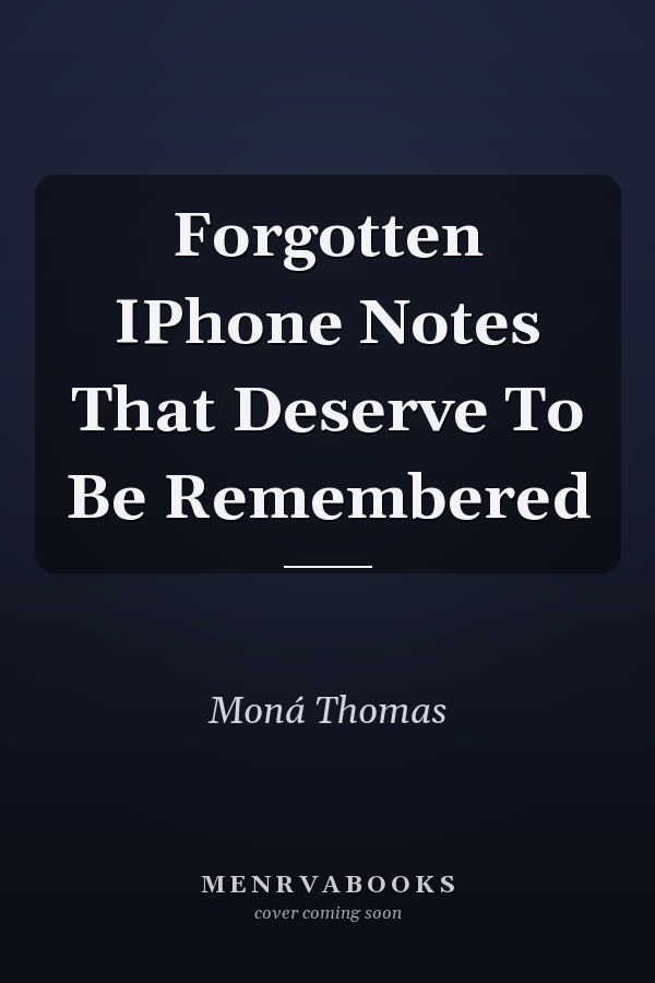 Forgotten IPhone Notes That Deserve To Be Remembered