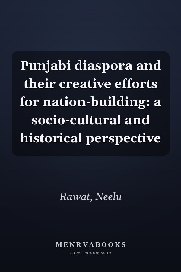 Punjabi diaspora and their creative efforts for nation-building: a socio-cultural and historical perspective