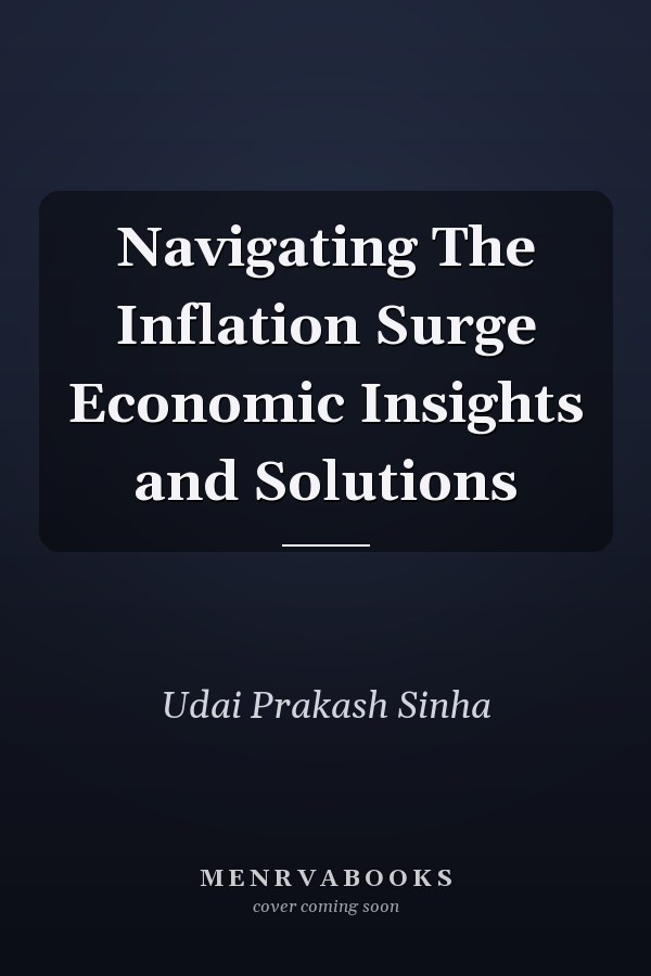 Navigating The Inflation Surge Economic Insights and Solutions