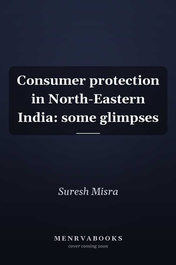 Consumer protection in North-Eastern India: some glimpses