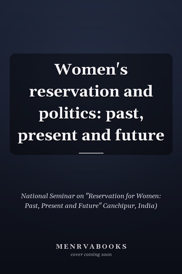 Women's reservation and politics: past, present and future