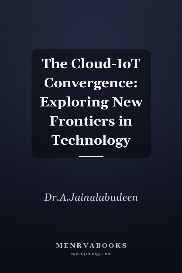 The Cloud-IoT Convergence: Exploring New Frontiers in Technology
