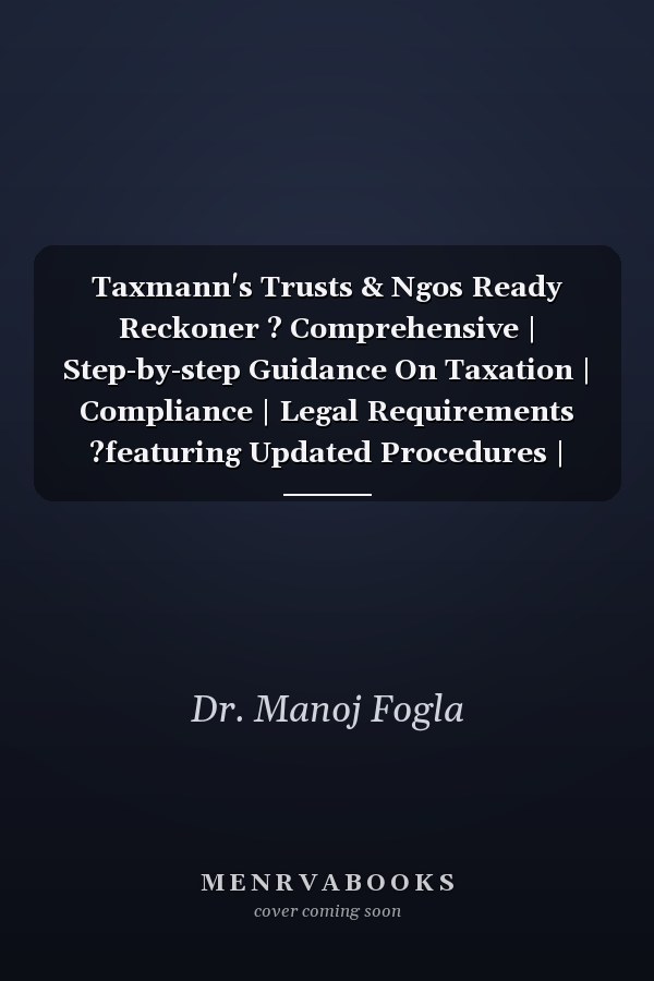 Taxmann's Trusts & Ngos Ready Reckoner ? Comprehensive | Step-by-step Guidance On Taxation | Compliance | Legal Requirements ?featuring Updated Procedures | Filing Instructions | Visual Aids