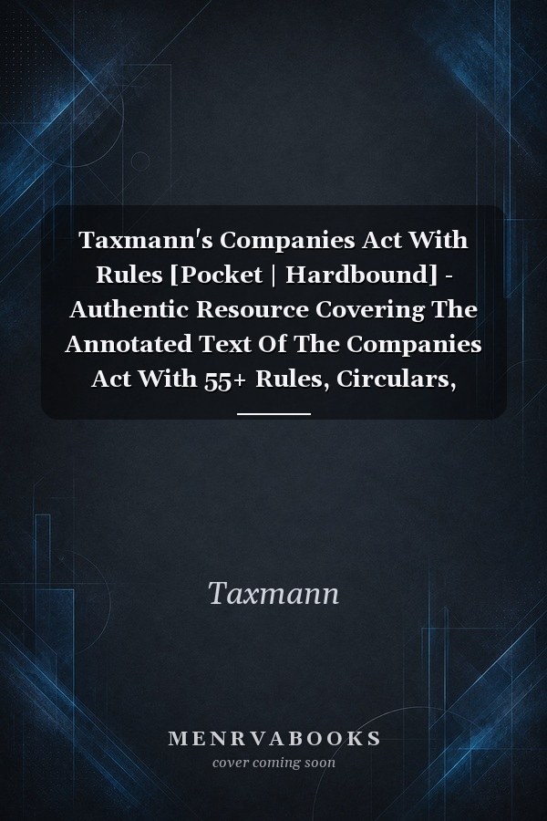 Taxmann's Companies Act With Rules [Pocket | Hardbound] - Authentic Resource Covering The Annotated Text Of The Companies Act With 55+ Rules, Circulars, Notifications, & Exemptions [2025]