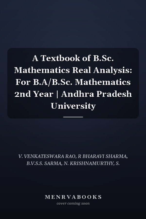 A Textbook of B.Sc. Mathematics Real Analysis: For B.A/B.Sc. Mathematics 2nd Year | Andhra Pradesh University