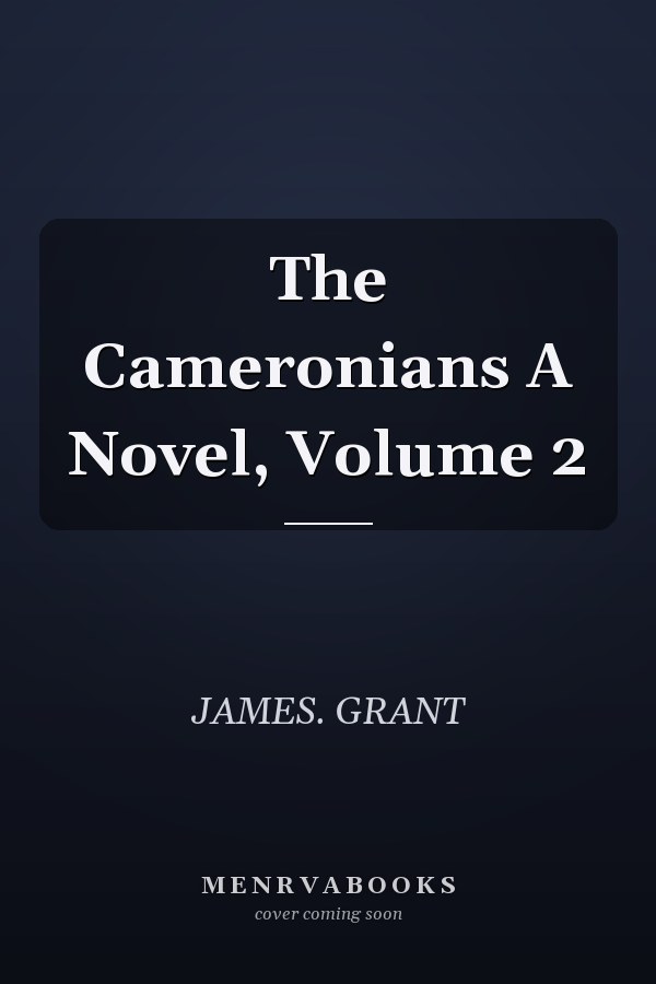 The Cameronians A Novel, Volume 2
