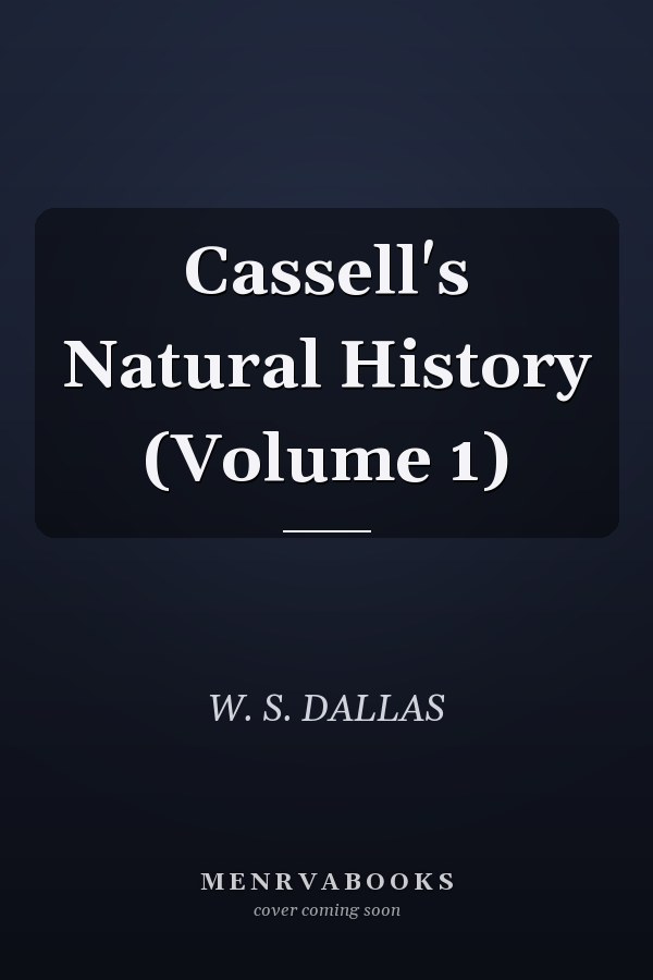Cassell's Natural History (Volume 1)
