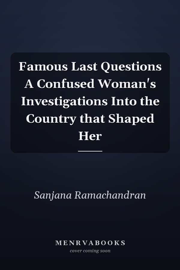 Famous Last Questions A Confused Woman's Investigations Into the Country that Shaped Her