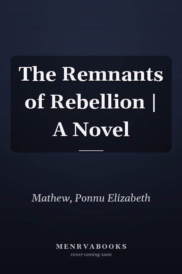 The Remnants of Rebellion | A Novel