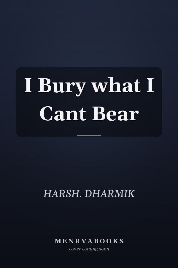 I Bury what I Cant Bear
