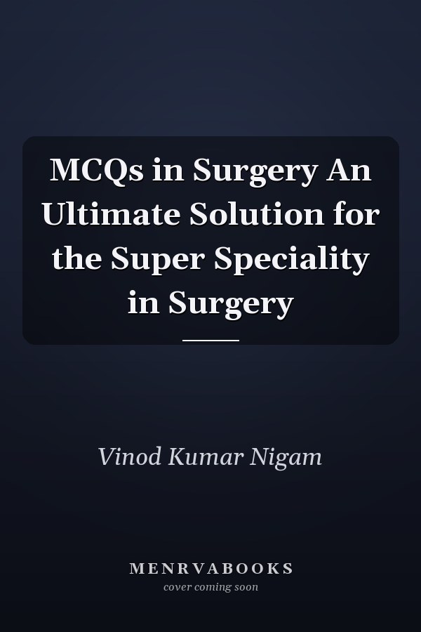 MCQs in Surgery An Ultimate Solution for the Super Speciality in Surgery