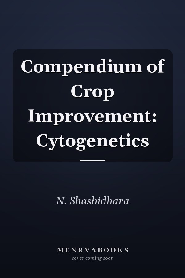 Compendium of Crop Improvement: Cytogenetics