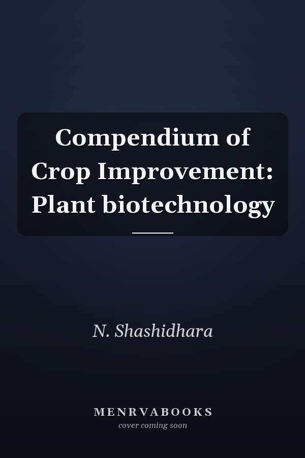 Compendium of Crop Improvement: Plant biotechnology