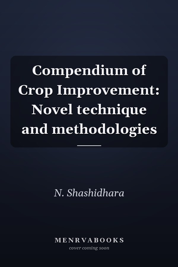 Compendium of Crop Improvement: Novel technique and methodologies