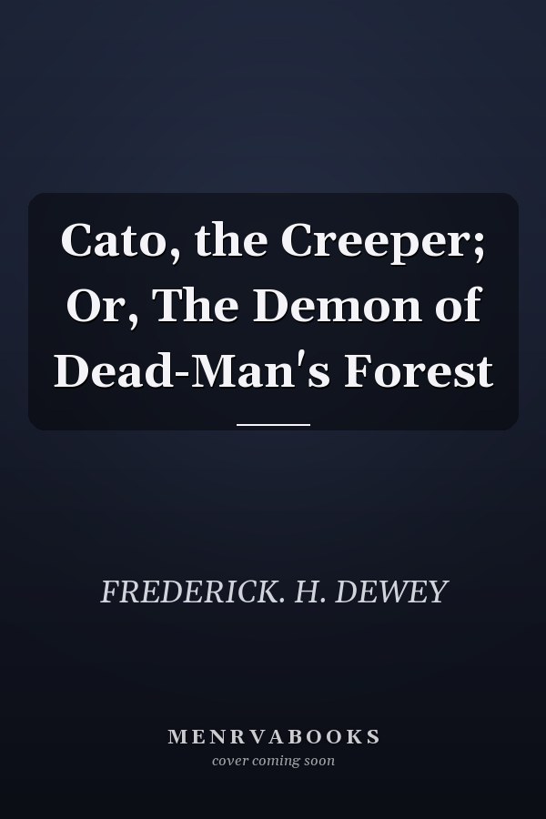 Cato, the Creeper; Or, The Demon of Dead-Man's Forest