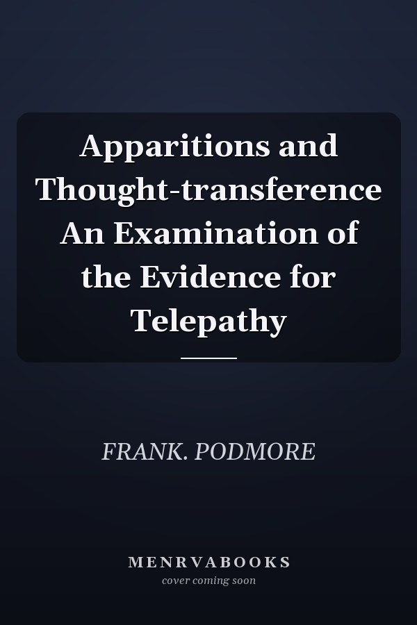 Apparitions and Thought-transference An Examination of the Evidence for Telepathy