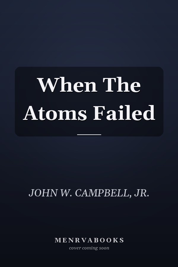 When The Atoms Failed