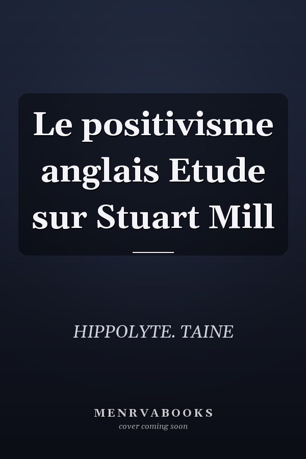 Le positivisme anglais Etude sur Stuart Mill