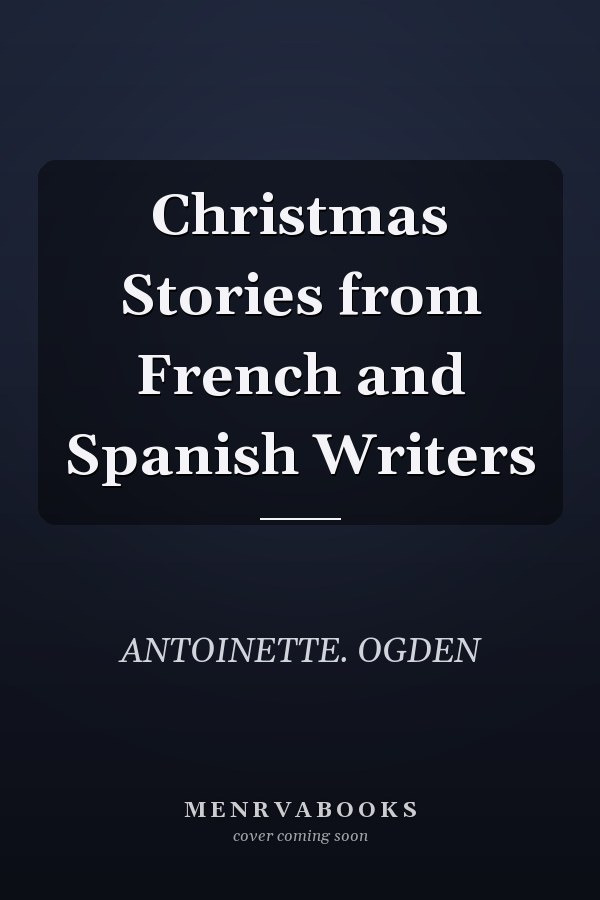 Christmas Stories from French and Spanish Writers