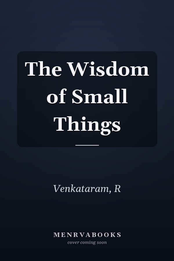 The Wisdom of Small Things