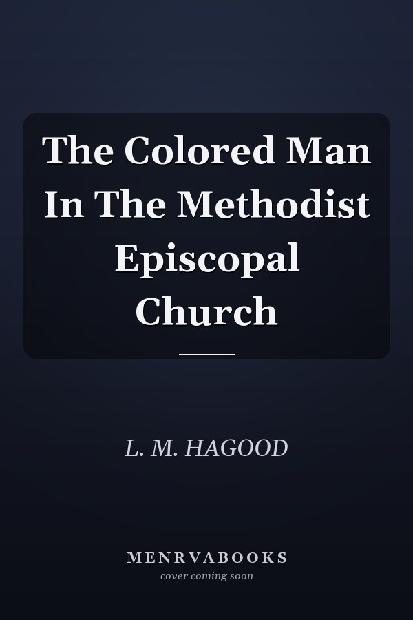 The Colored Man In The Methodist Episcopal Church