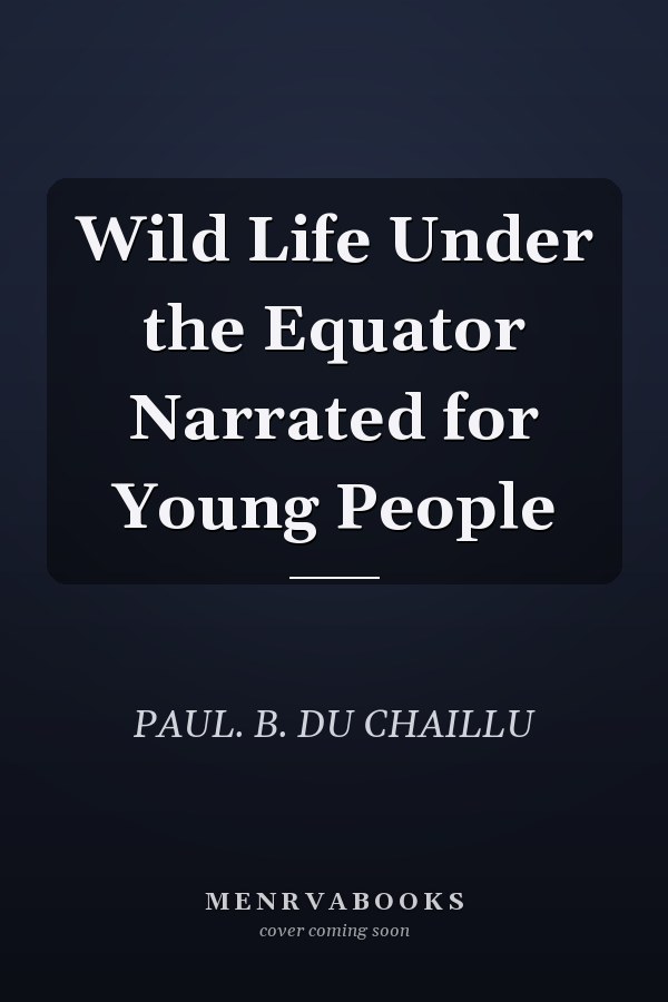 Wild Life Under the Equator Narrated for Young People