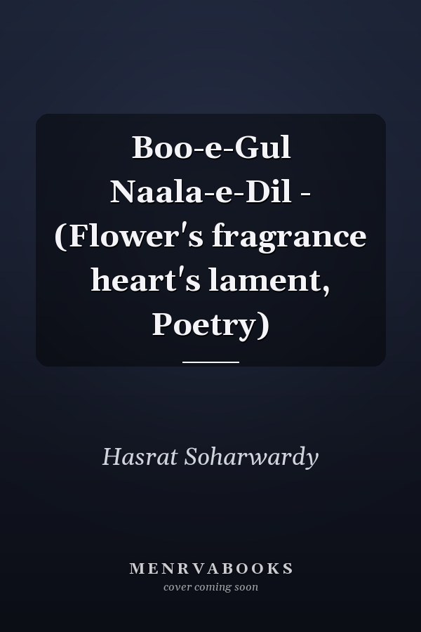 Boo-e-Gul Naala-e-Dil - (Flower's fragrance heart's lament, Poetry)