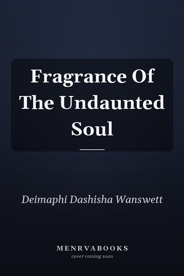 Fragrance Of The Undaunted Soul