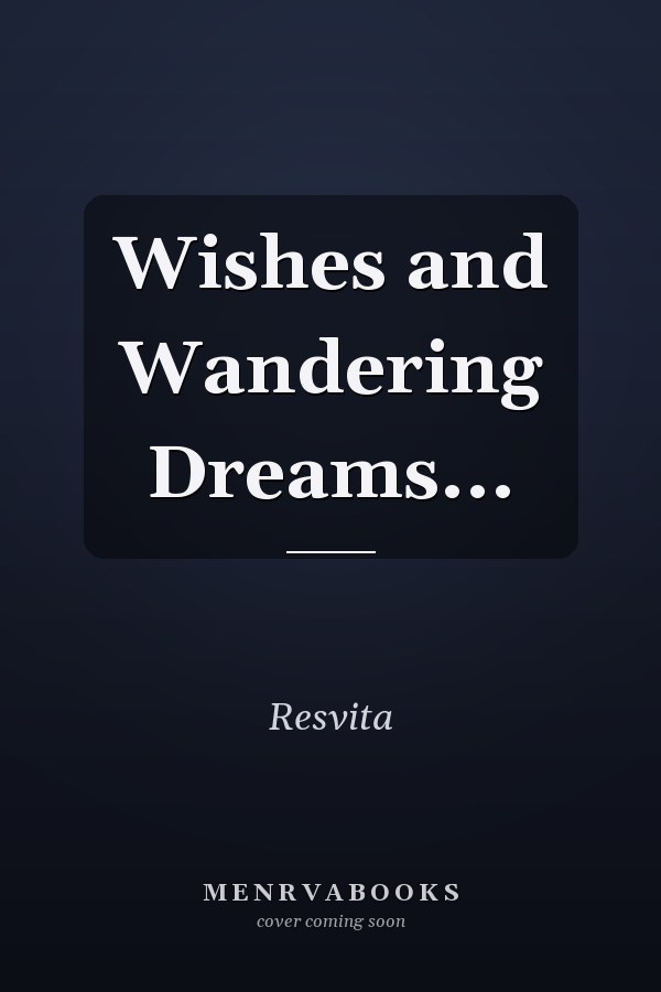 Wishes and Wandering Dreams...