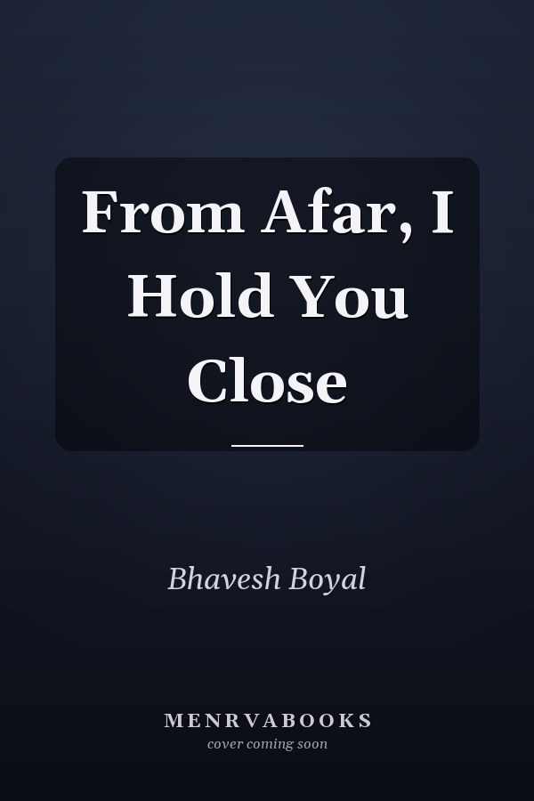 From Afar, I Hold You Close