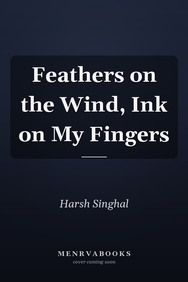 Feathers on the Wind, Ink on My Fingers