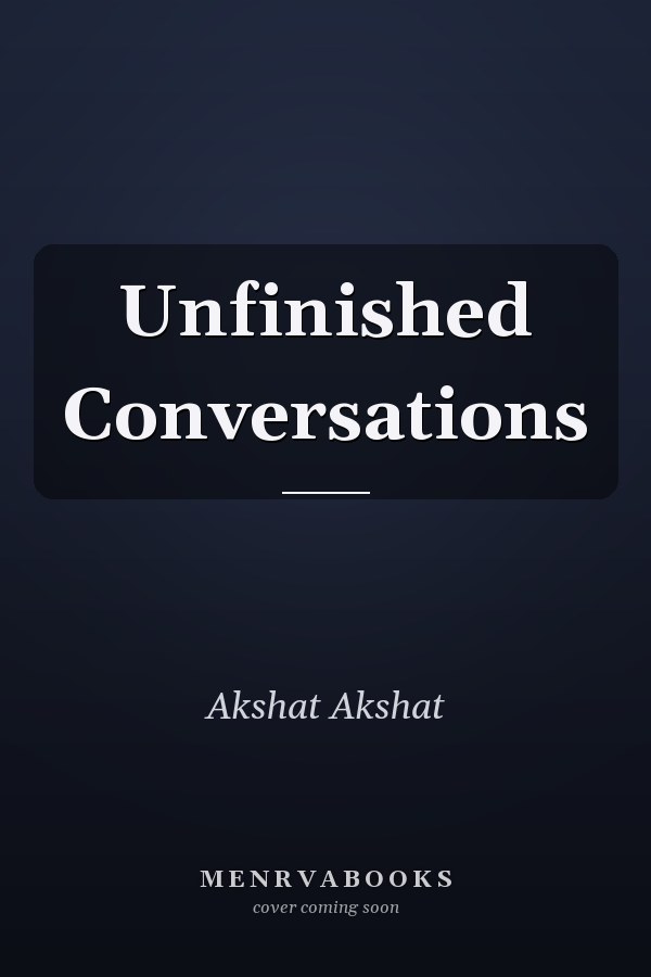 Unfinished Conversations