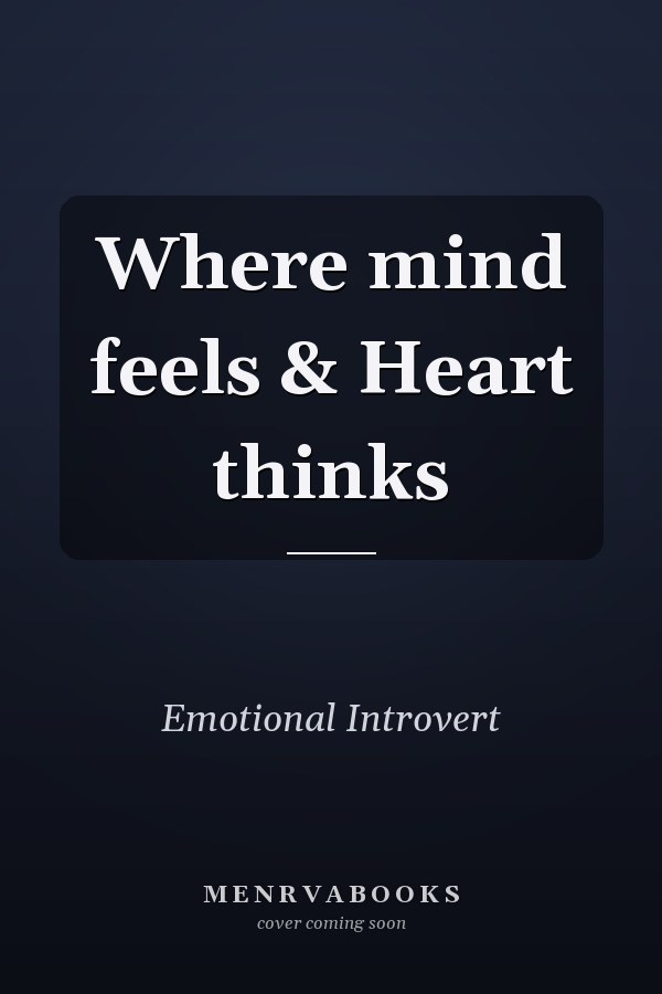 Where mind feels & Heart thinks