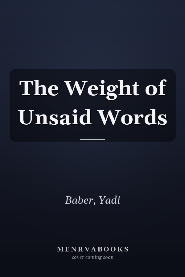 The Weight of Unsaid Words
