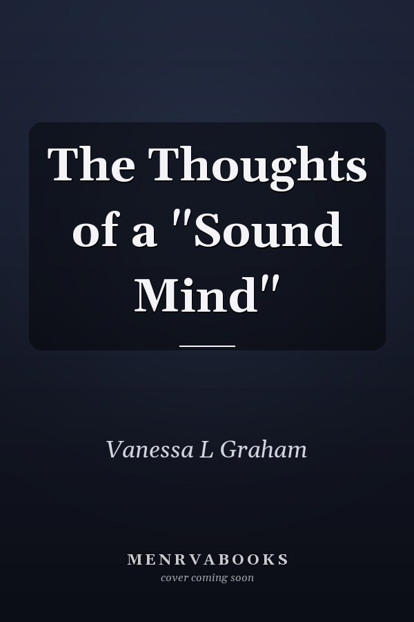 The Thoughts of a "Sound Mind"