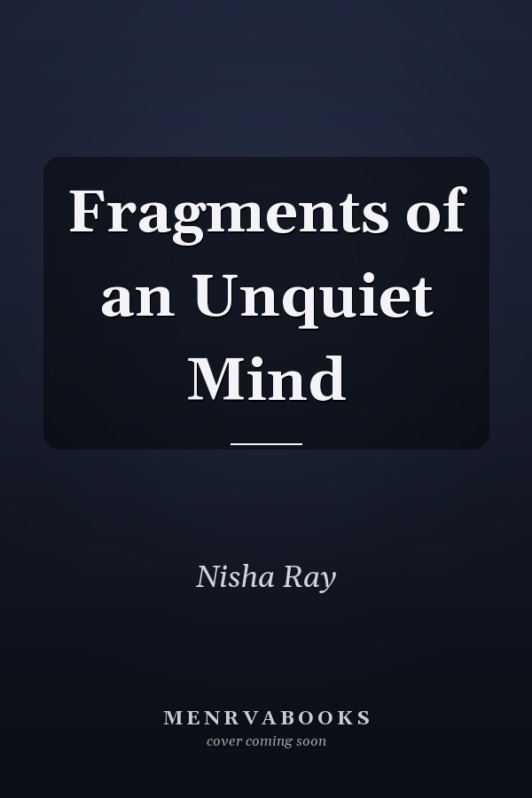 Fragments of an Unquiet Mind