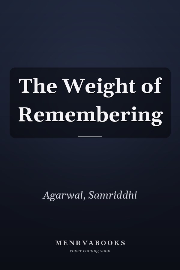 The Weight of Remembering