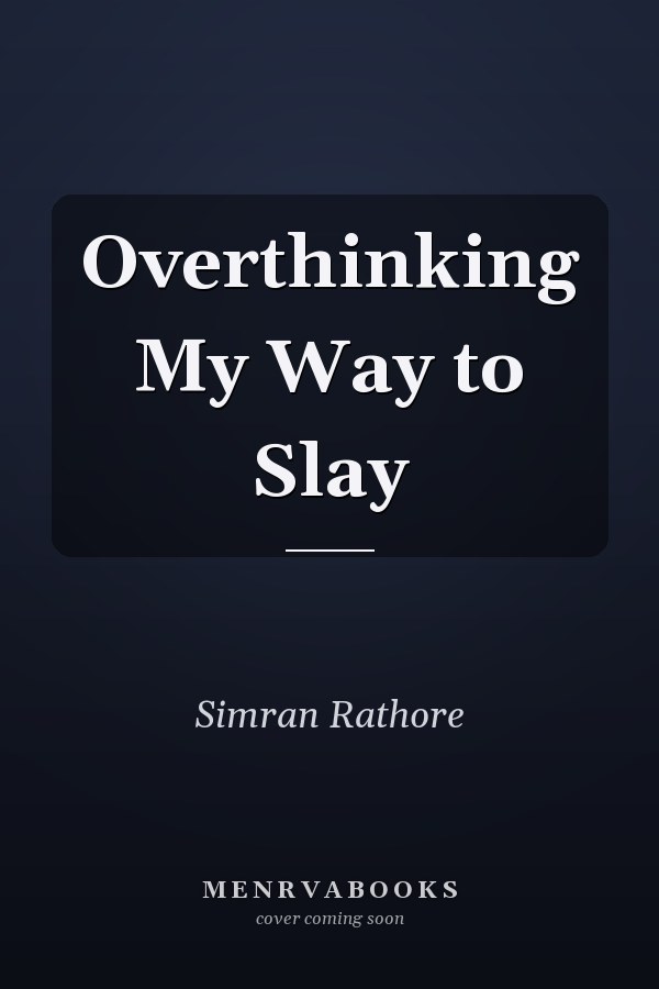 Overthinking My Way to Slay