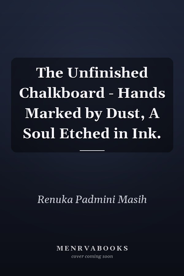 The Unfinished Chalkboard - Hands Marked by Dust, A Soul Etched in Ink.