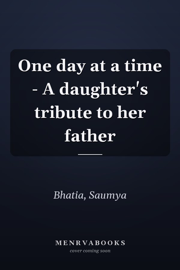 One day at a time - A daughter's tribute to her father