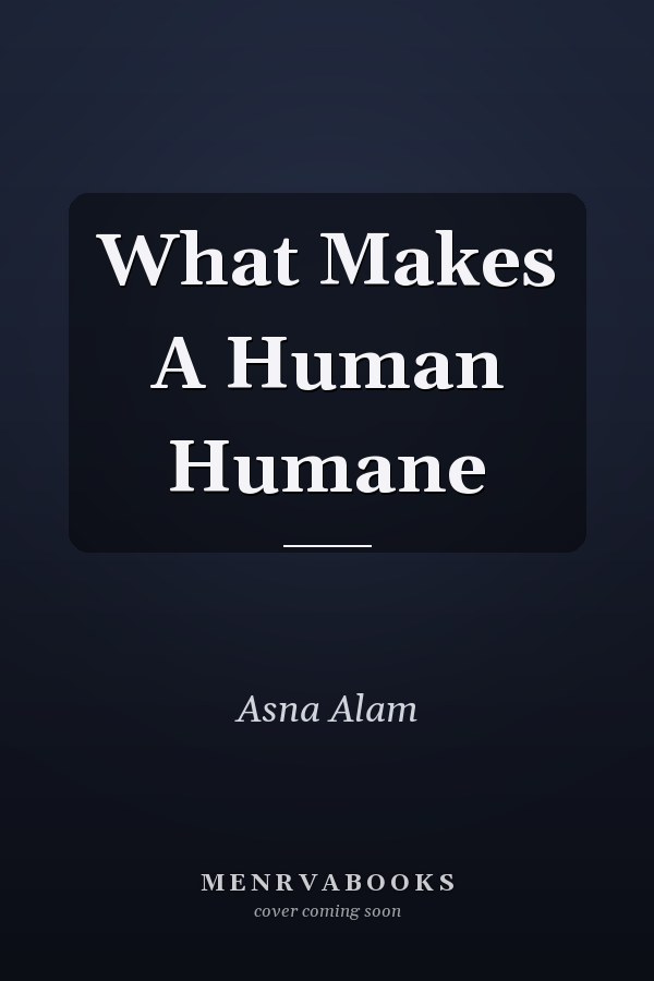 What Makes A Human Humane