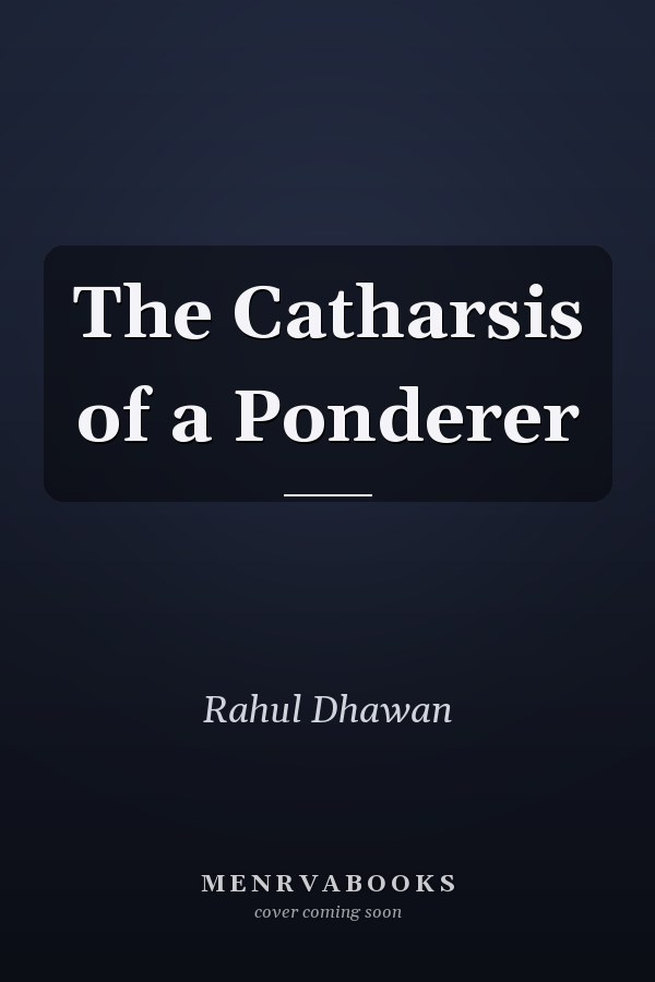The Catharsis of a Ponderer